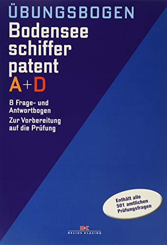 Übungsbogen Bodenseeschifferpatent A + D: 8 Frage- und Antwortbogen. Zur Vorbereitung auf die Prüf Übungsbogen Bodenseeschifferpatent A + D: 8 Frage- und Antwortbogen. Zur Vorbereitung auf die Prüf