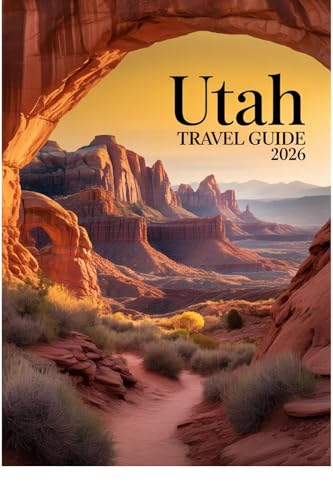 Utah travel guide 2026: Your companion to Zion Bryce Canyon Arches and Canyonlands