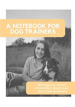 Paperback A notebook for dog trainers: 180 pages to record information about your dog training lessons Book