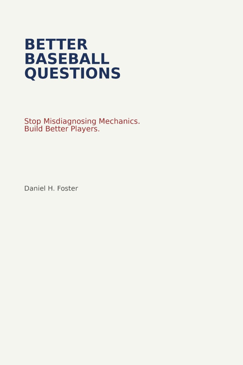 Better Baseball Questions: A Framework for Thinking Players, Thoughtful Coaches, and Calm Parents