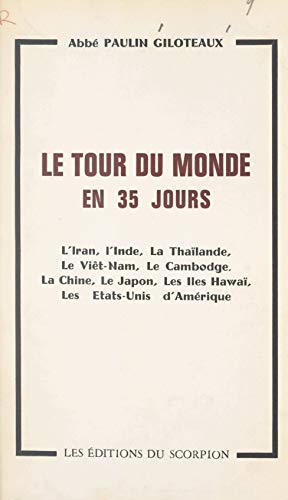 Le tour du monde en 35 jours: L'Iran, l'Inde, la Thaïlande, le Viêt-Nam, le Cambodge, la Chine, le Japon, les îles Hawaï, les États-Unis d'Amérique
