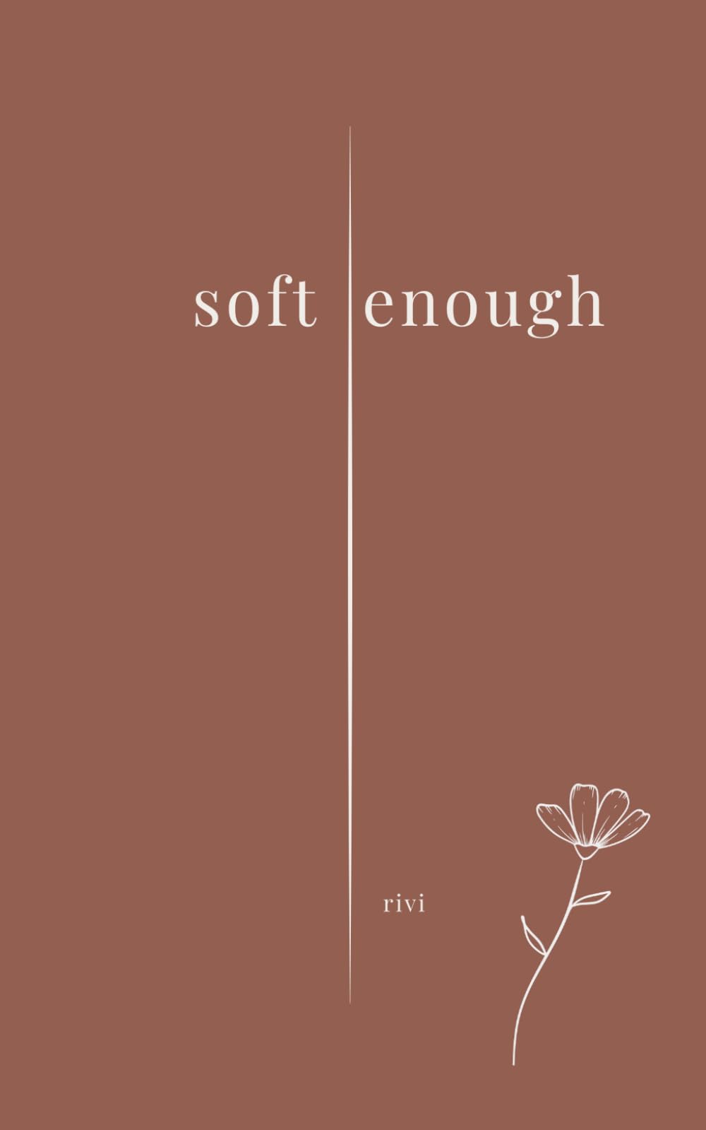 soft enough: Poems on leaving, love, loss, and becoming: 1