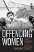 Offending Women: Power, Punishment, and the Regulation of Desire