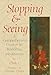 Stopping and Seeing: A Comprehensive Course in Buddhist Meditation
