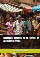 MARKETING AGRESIVO EN EL SECTOR DE ARTESANIA EN AFRICA (Spanish Edition) B0F6DDFDFN Book Cover