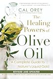 The Healing Powers of Olive Oil: A Complete Guide To Nature's Liquid Gold (Healing Powers Series)