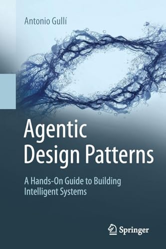 Agentic Design Patterns: A Hands-On Guide to Building Intelligent Systems