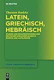 Latein, Griechisch, Hebräisch: Studien und Dokumentationen zur deutschen Sprachreflexion in Barock und Aufklärung (Studia Linguistica Germanica 119)