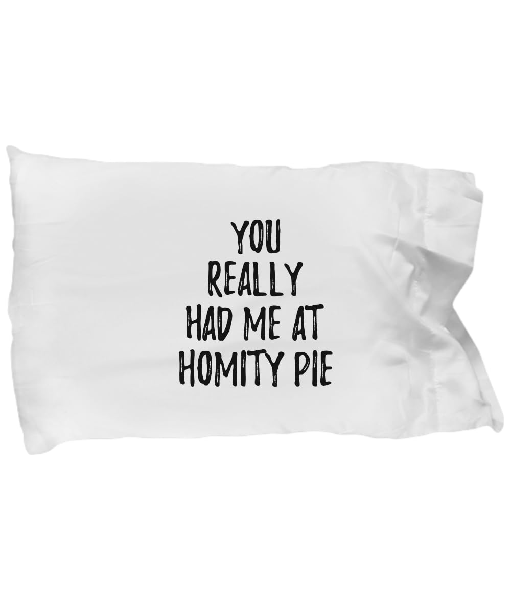 You Really Had Me at Homity Pie Pillowcase Funny Food Lover Gift Idea Pillow Cover Case 20x30