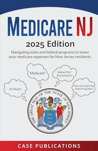 Medicare NJ: 2025 Edition Navigating state and federal programs to lower your medicare expenses for New Jersey residents.