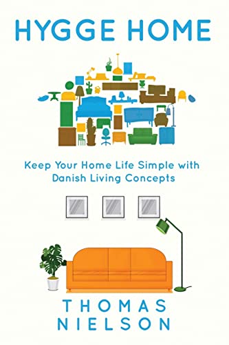 Hygge Home: Keep Your Home Life Simple with Danish Living