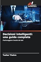 Decisioni intelligenti: una guida completa (Italian Edition) 6202422238 Book Cover