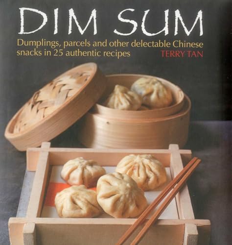 Dim Sum: Dumplings, Parcels and Other Delectable Chinese Snacks in 25 Authentic Recipes