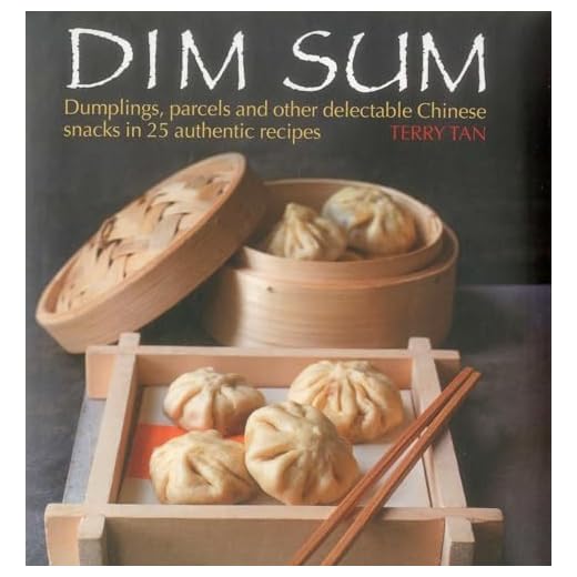 Dim Sum: Dumplings, parcels and other delectable Chinese snacks in 25 authentic recipes