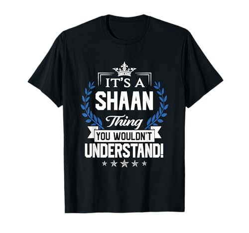 Photo de Shaan Name - Le nom de Shaan Thing que vous ne comprendriez pas T-Shirt
