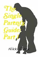 The Single Parent's Guide: Part 1 1312604549 Book Cover