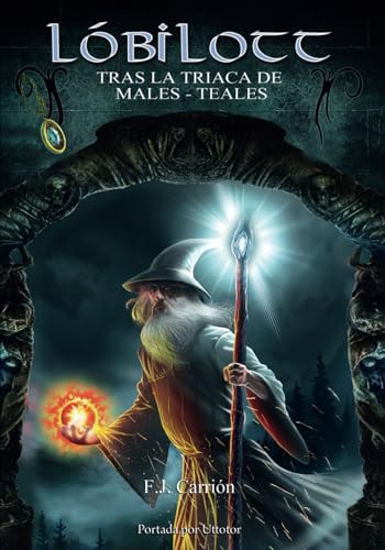 LÓBILOTT TRAS LA TRIACA DE MALES-TEALES. Gesta II: Historias propias del maestro mago Lóbilott (Spanish Edition)