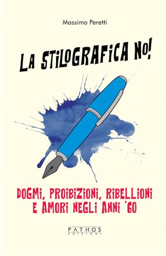 La Stilografica No! Dogmi, Proibizioni, Ribellioni E Amori Negli Anni '60