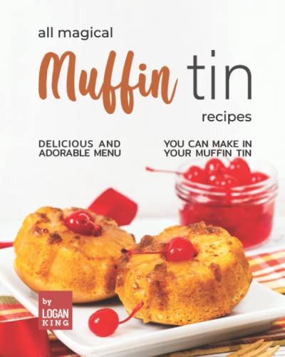 All Magical Muffin Tin Recipes: Delicious and Adorable Menu You