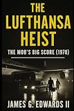Book 3: The Lufthansa Heist: The Mob’s Big Score (1978) (Masterminds and Misdeeds: True Tales of Infamous Heists)