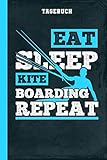  Tagebuch Eat Sleep Kiteboarding Repeat: Kitesurfen Kiten (Produktivität und Erfolg)