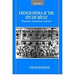 [(French Opera at the Fin De Siecle )] [Author: Steven Huebner] [Feb-2006]