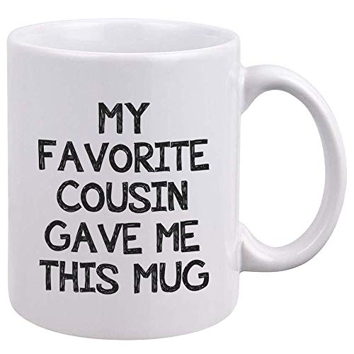 Funny Cousin Coffee Mug - My Favorite Cousin Gave Me This Mug - Gag Gifts for Family - Unique Birthday or Idea for Men, Women, Kids, Teens, BBF, Brother, Sister - Tea Cup 11oz