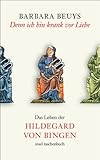 Denn ich bin krank vor Liebe: Das Leben der Hildegard von Bingen (insel taschenbuch) - Barbara Beuys