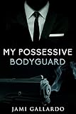 My Possessive Bodyguard: A New Adult Romance