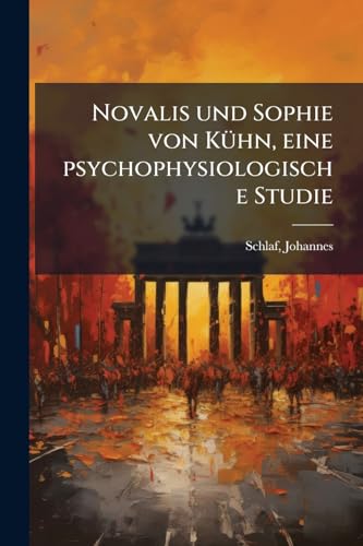 Novalis und Sophie von Kühn, eine psychophysiologische Studie (German Edition)