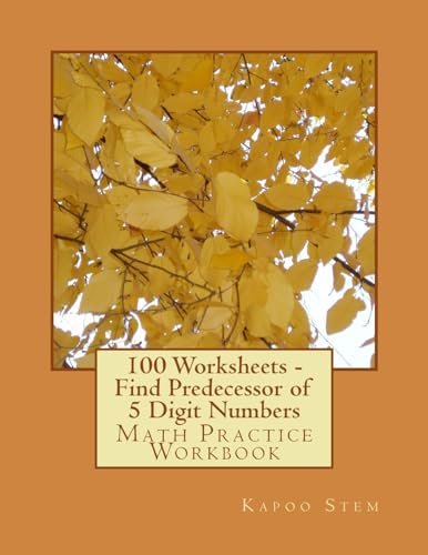 100 Worksheets - Find Predecessor of 5 Digit Numbers: Math Practice Workbook (100 Days Math Number Before Series)