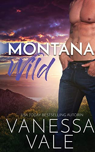 Montana Wild: Deutsche Übersetzung (Kleinstadt-Romantik-Serie, Band 4)