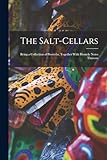  The Salt-Cellars: Being a Collection of Proverbs, Together With Homely Notes Thereon