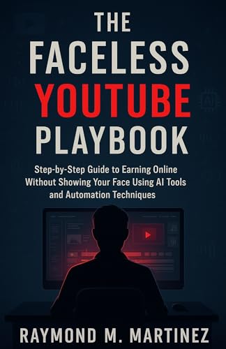 The Faceless YouTube Playbook: Step-by-Step Guide to Earning Onli...
