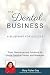 The Dental Business: A Blueprint for Success: Tools, Resources and Solutions for Dental Practice Owners and Managers