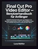 Final Cut Pro Video Editor – Benutzerhandbuch für Anfänger: Schritt-für-Schritt-Anleitungen zum Meistern von Bearbeitungstechniken, Audio- und ... (The Video Editor Blueprint) (German Edition)