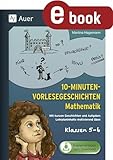  10-Minuten-Vorlesegeschichten Mathematik 5-6: Mit kurzen Geschichten und Aufgaben Lehrplaninhalte motivierend üben (5. und 6. Klasse)