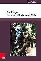 Die Prager Botschaftsfluchtlinge 1989: Geschichte Und Dokumente 3847103458 Book Cover