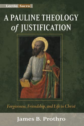 A Pauline Theology Of Justification: Forgiveness, Friendship, And Life In Christ (Lectio Sacra) #TOP30