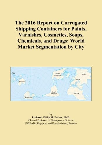 The 2016 Report on Corrugated Shipping Containers for Paints, Varnishes, Cosmetics, Soaps, Chemicals, and Drugs: World Market Segmentation by City