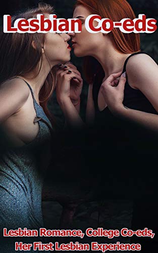 Lesbian Co-eds: Lesbian Romance, College co-eds, Her First Lesbian Experience