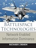 Battlespace Technologies: Network-Enabled Information Dominance (Artech House Intelligence and Information Operations)