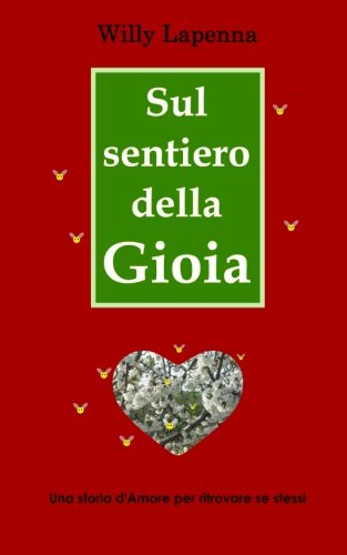 Sul sentiero della Gioia: Una storia d'Amore per ritrovare se stessi Sul sentiero della Gioia: Una storia d'Amore per ritrovare se stessi