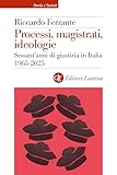 Processi, magistrati, ideologie: Sessant’anni di giustizia in Italia 1965-2025