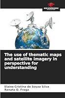 The use of thematic maps and satellite imagery in perspective for understanding 6208473349 Book Cover