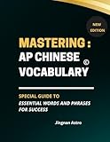 Mastering AP Chinese Vocabulary: Essential Words and Phrases for Success: Boost Your AP Chinese Score with Essential Vocabulary, Idioms, and Practice Exercises