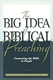The Big Idea of Biblical Preaching: Connecting the Bible to People