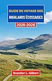 Guide de voyage des Highlands écossaises 2025-2026: Un voyage à travers des vallées brumeuses, des châteaux anciens et une nature sauvage