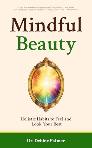 Mindful Beauty: Holistic Habits to Feel and Look Your Best