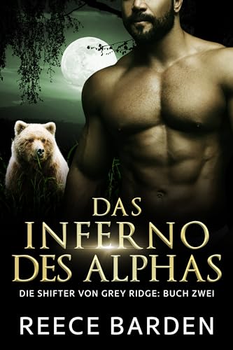 Das Inferno des Alphas: Eine paranormale, romantische Wolfshifter Roman (Die Shifter von Grey Ridge 2)